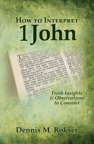 Kniha How to Interpret 1 John Dennis M. Rokser