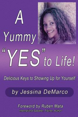 Kniha A Yummy Yes to Life!: Delicious Keys to Showing Up for Yourself Jessina DeMarco