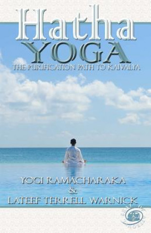 Kniha Hatha Yoga: The Purification Path to Kaivalya Yogi Ramacharaka