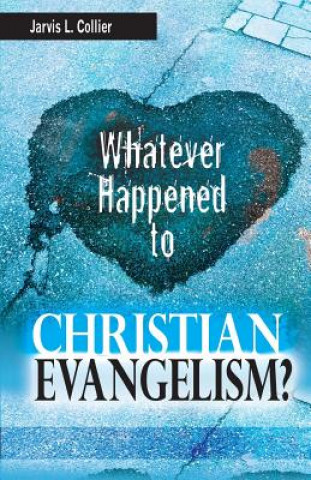 Carte Whatever Happened to Christian Evangelism Jarvis L Collier