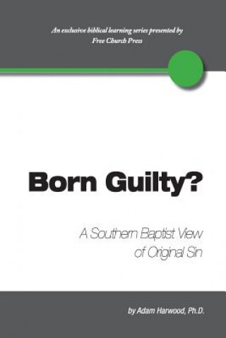Kniha Born Guilty? a Southern Baptist View of Original Sin Adam Harwood