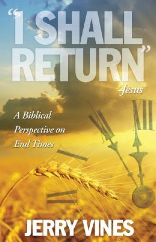 Carte I Shall Return...Jesus: A Biblical Perspective on End Times Jerry Vines