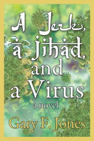 Knjiga A Jerk, a Jihad, and a Virus Gary Jones