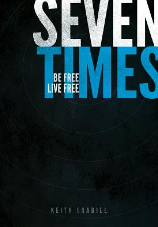 Libro Seven Times: Be Free, Live Free Keith Grabill