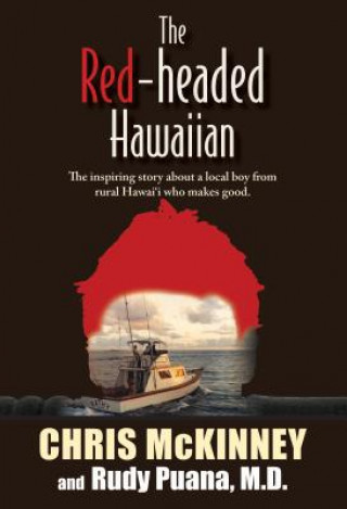 Kniha The Red-Headed Hawaiian: The Inspiring Story about a Local Boy from Rural Hawaii Who Makes Good Chris McKinney