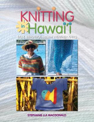 Carte Knitting in Hawaii: Easy, Beautiful Warm Weather Knits Stephanie L. MacDonald
