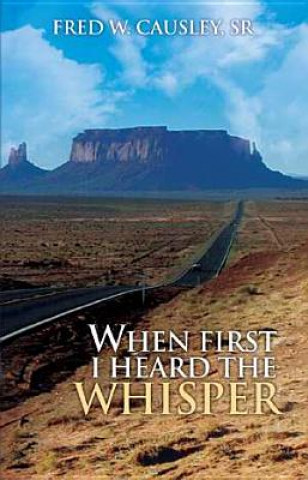 Книга When First I Heard the Whisper Fred W. Causley