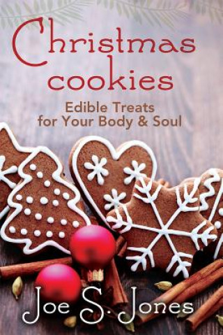 Kniha Christmas Cookies: Edible Treats for You Body and Soul Joe Jones