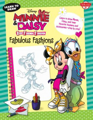 Kniha Learn to Draw Disney's Minnie & Daisy Best Friends Forever: Fabulous Fashions: Learn to Draw Minnie, Daisy, and Their Favorite Fashions and Accessorie Walter Foster Creative Team