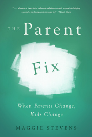 Buch The Parent Fix: When Parents Change, Kids Change Maggie Stevens