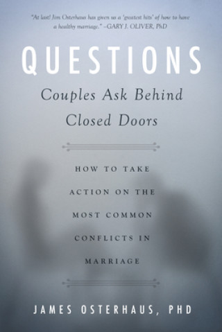 Książka Questions Couples Ask Behind Closed Doors: How to Take Action on the Most Common Conflicts in Marriage James Osterhaus