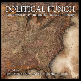 Kniha Political Punch: Contemporary Poems on the Politics of Identity Fox Frazier-Foley