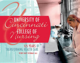 Könyv University of Cincinnati College of Nursing: 125 Years of Transforming Health Care Wendy Hart Beckman