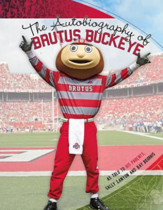 Carte The Autobiography of Brutus Buckeye: As Told to His Parents Sally Lanyon and Ray Bourhis Sally Lanyon