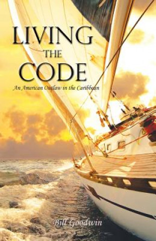 Książka Living the Code an American Outlaw in the Caribbean Bill Goodwin
