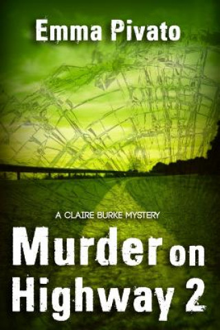 Könyv Murder on Highway 2: A Claire Burke Mystery Emma Pivato