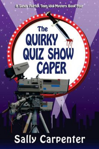 Książka The Quirky Quiz Show Caper: A Sandy Fairfax Teen Idol Mystery Sally Carpenter