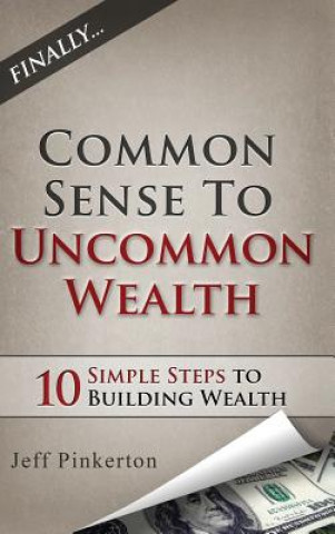 Knjiga Common Sense to Uncommon Wealth Jeff Pinkerton