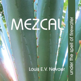 Βιβλίο Mezcal: Under the Spell of Firewater Louis E. V. Nevaer