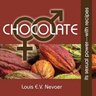 Kniha Chocolate: Its Sexual Power, with Recipes Louis E. V. Nevaer