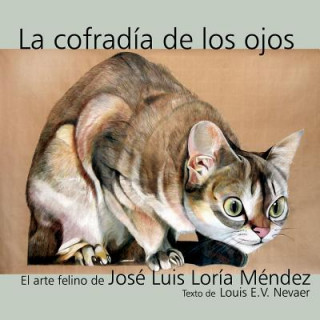 Carte La Cofradia de Los Ojos: El Arte Felino de Jose Luis Loria Mendez Jose Luis Loria Mendez