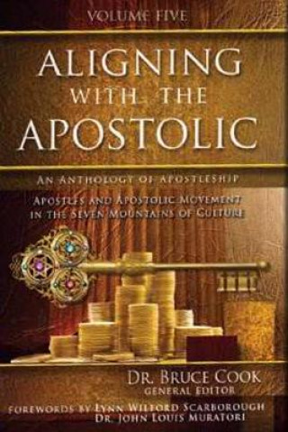 Kniha Aligning with the Apostolic: Volume 5 - Apostolic Multiplication & Wealth, Apostolic Culture, and Summary & Conclusion Bruce C. Cook