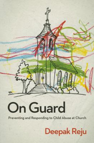 Kniha On Guard: Preventing and Responding to Child Abuse at Church Deepak Reju