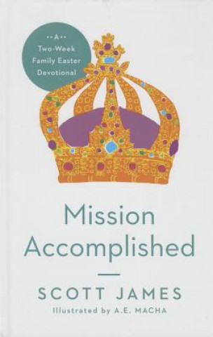 Книга Mission Accomplished: A Two-Week Family Easter Devotional Scott James