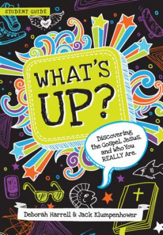 Carte What's Up: Discovering the Gospel, Jesus, and Who You Really Are (Student Guide) Deborah Harrell