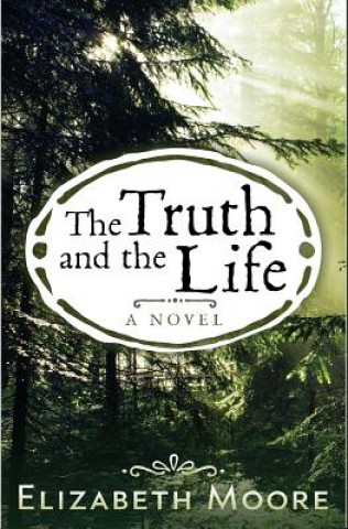 Könyv The Truth and the Life Elizabeth Moore