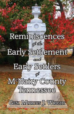 Kniha Reminiscences of the Early Settlement and Early Settlers of McNairy County Tennessee Marcus J. Wright