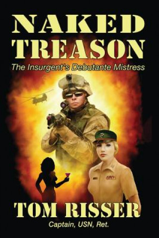 Knjiga Naked Treason: The Insurgent's Debutante Mistress Tom Risser