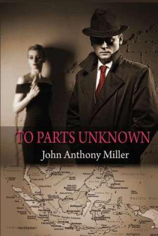 Kniha To Parts Unknown John Anthony Miller