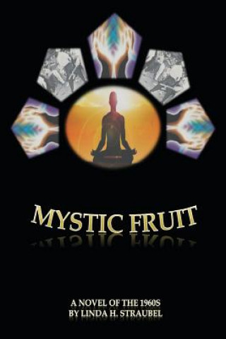 Carte Mystic Fruit: A Novel of the 1960s Linda D. Straubel