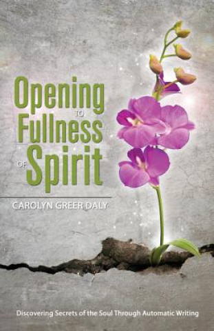 Buch Opening to Fullness of Spirit Carolyn Greer Daly