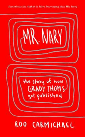 Carte Mr. Nary: The Story of How Grady Thoms Got Published Roo Carmichael