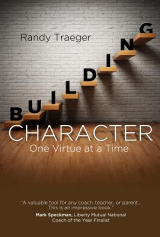 Kniha Building Character: One Virtue at a Time Randy Traeger