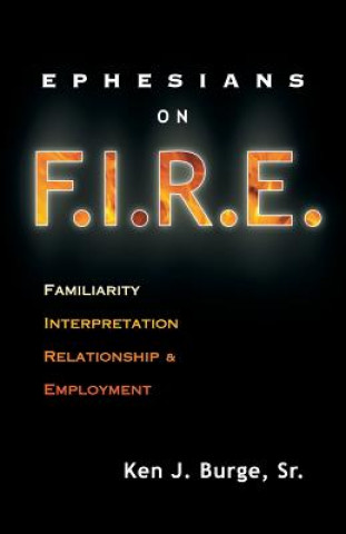 Buch Ephesians on F.I.R.E.: Familiarity, Interpretation, Relationship, and Employment Sr. Ken J. Burge