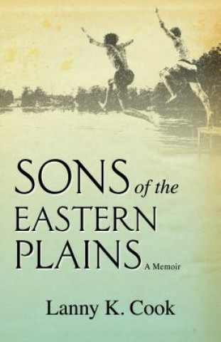 Book Sons of the Eastern Plains: A Memoir Lanny K. Cook