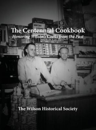 Carte The Centennial Cookbook: Honoring Wilson's Cooks from the Past Barbara Burris