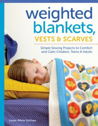 Könyv Weighted Blankets, Vests, and Scarves Susan Sullivan