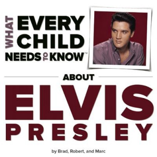 Kniha What Every Child Needs to Know about Elvis Presley R. Bradley Snyder