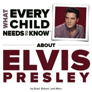 Book What Every Child Needs to Know about Elvis Presley R. Bradley Snyder