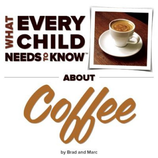 Kniha What Every Child Needs To Know About Coffee R. Bradley Snyder