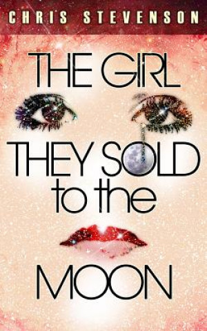 Kniha The Girl They Sold to the Moon Chris Stevenson