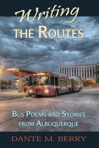 Книга Writing the Routes: Bus Poems and Stories from Albuquerque Dante M. Berry