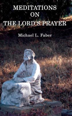 Kniha Meditations on the Lord's Prayer Michael L. Faber