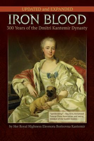 Carte IRON BLOOD--300 Years of the Dmitri Kantemir Dynasty Princess Eleonora Borisovna Kantemir