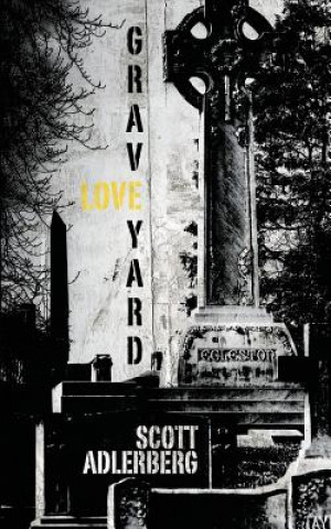Книга Graveyard Love Scott Adlerberg