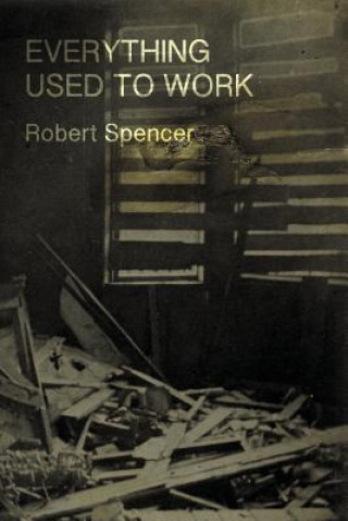 Книга Everything Used to Work Robert Spencer